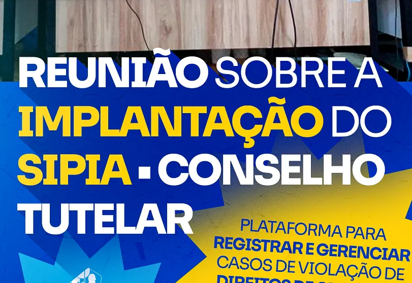 Reunião sobre a implantação do SIPIA Conselho Tutelar